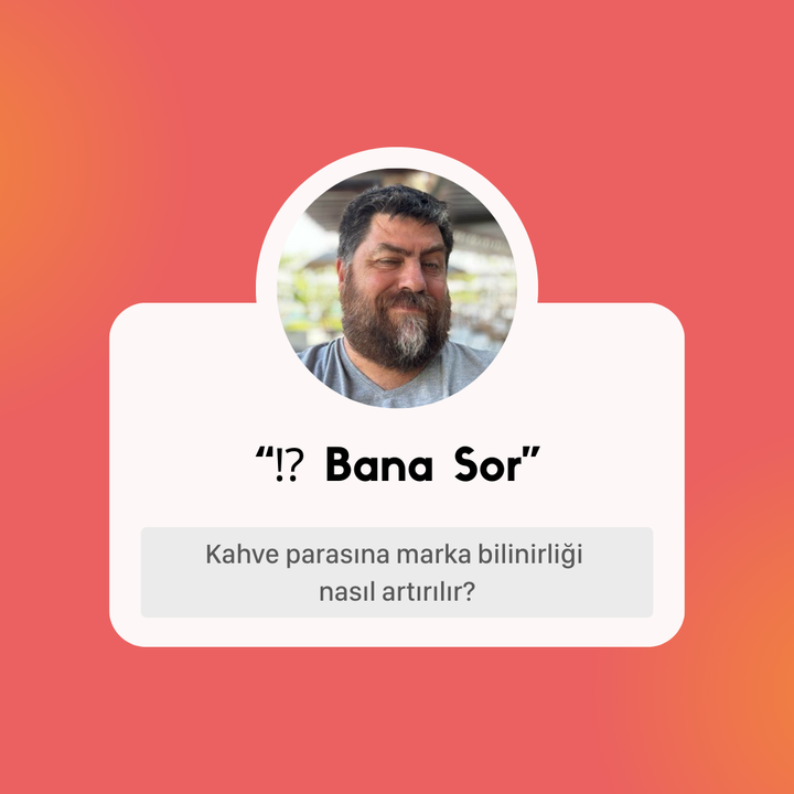 ⁉️ Bana Sor: "☕️ Kahve parasına marka bilinirliği nasıl artırılır?"