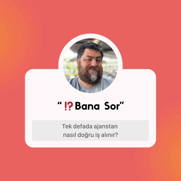 ⁉️Bana Sor: “Tek defada ajanstan nasıl doğru iş alınır?”